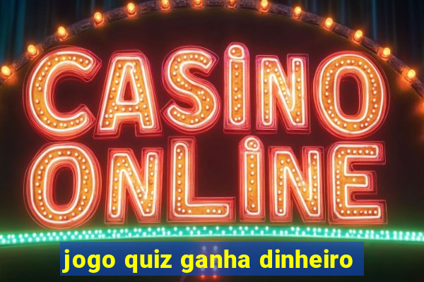 jogo quiz ganha dinheiro